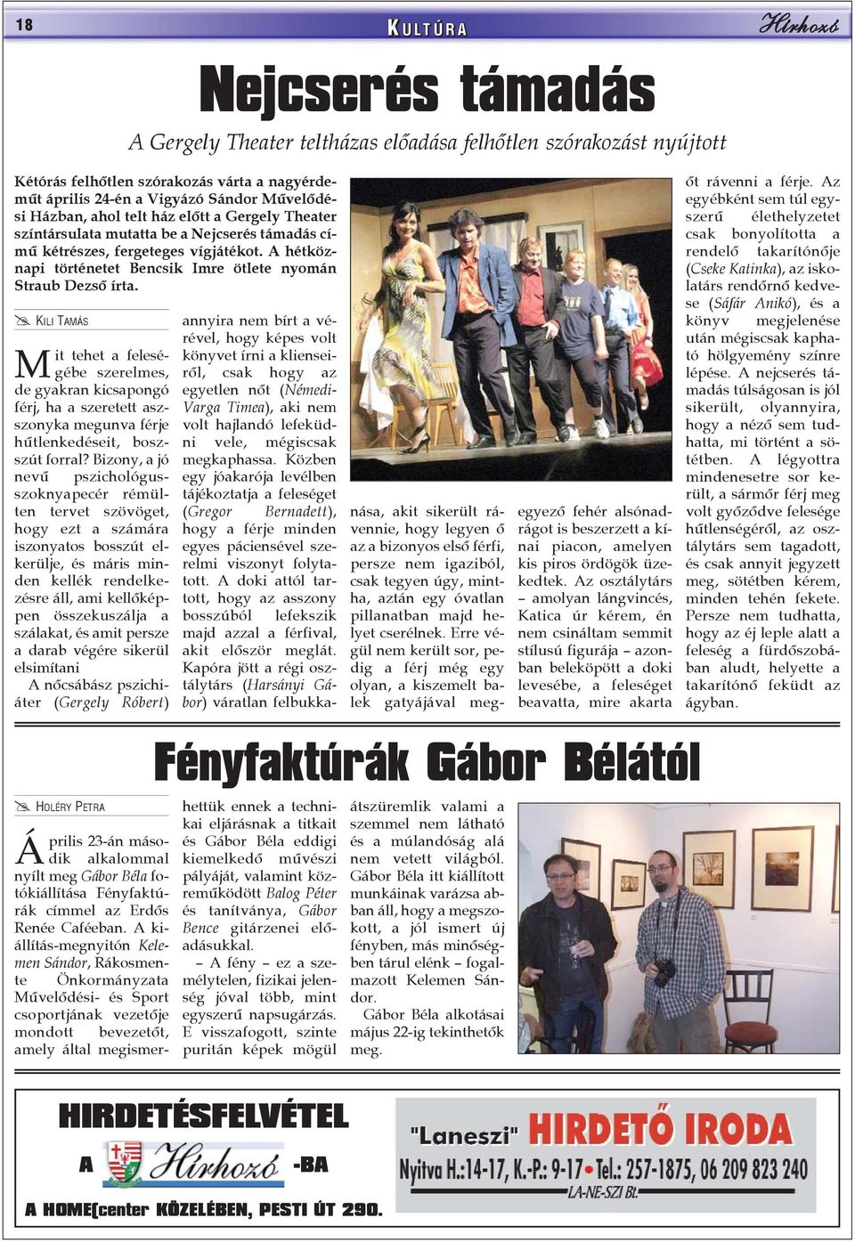 A hétköznapi történetet Bencsik Imre ötlete nyomán Straub Dezsõ írta.