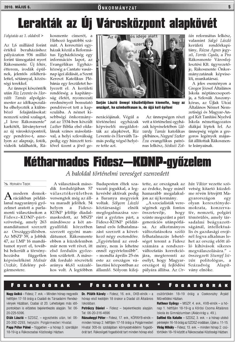Új fõtér, Evangélikus étterem, irodák épülnek, jelentõs zöldterülettel, sétánnyal, közösségi terekkel.