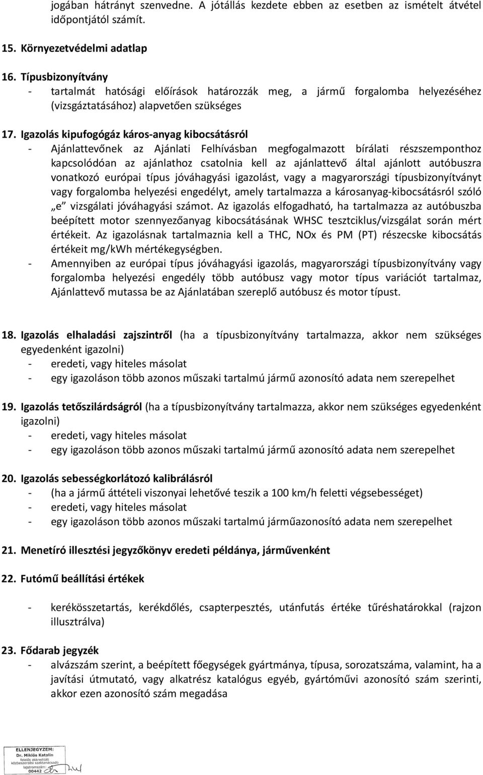 Igazolás kipufogógáz káros-anyag kibocsátásról - Ajánlattevőnek az Ajánlati Felhívásban megfogalmazott bírálati részszemponthoz kapcsolódóan az ajánlathoz csatolnia kell az ajánlattevő által ajánlott