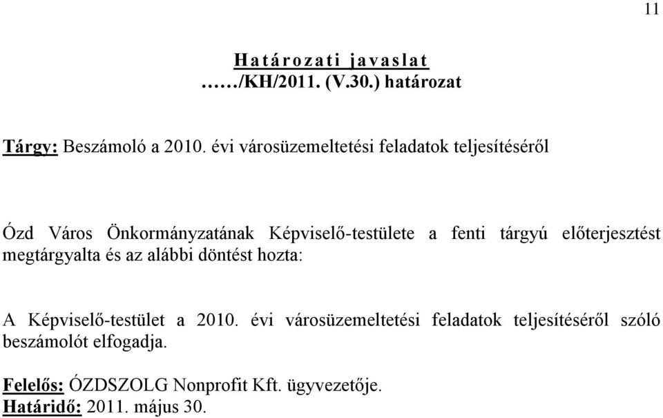 tárgyú előterjesztést megtárgyalta és az alábbi döntést hozta: A Képviselő-testület a 2010.