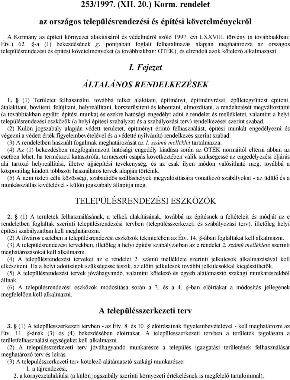 -a (1) bekezdésének g) pontjában foglalt felhatalmazás alapján meghatározza az országos településrendezési és építési követelményeket (a továbbiakban: OTÉK), és elrendeli azok kötelező alkalmazását.