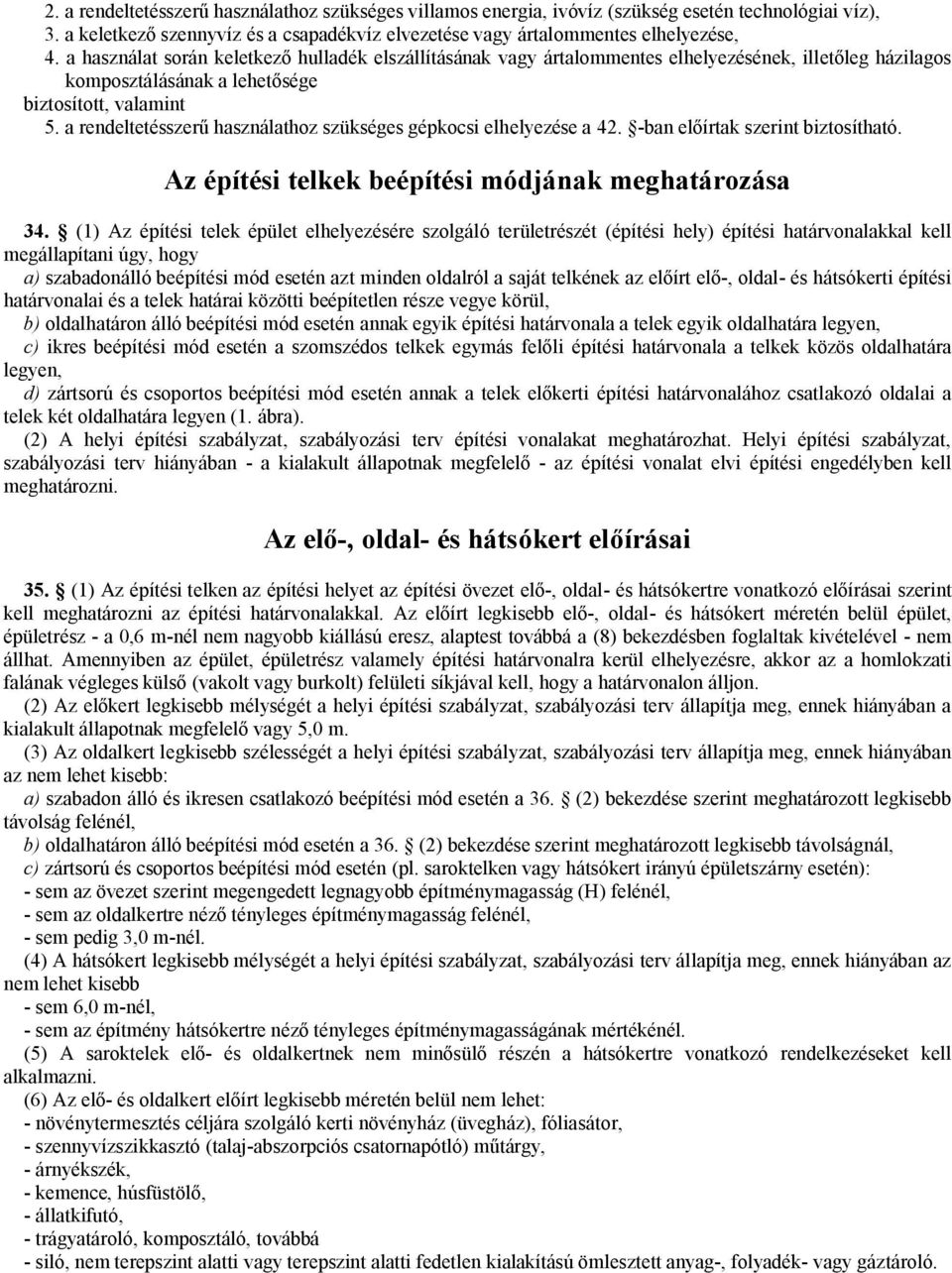 a rendeltetésszerű használathoz szükséges gépkocsi elhelyezése a 42. -ban előírtak szerint biztosítható. Az építési telkek beépítési módjának meghatározása 34.