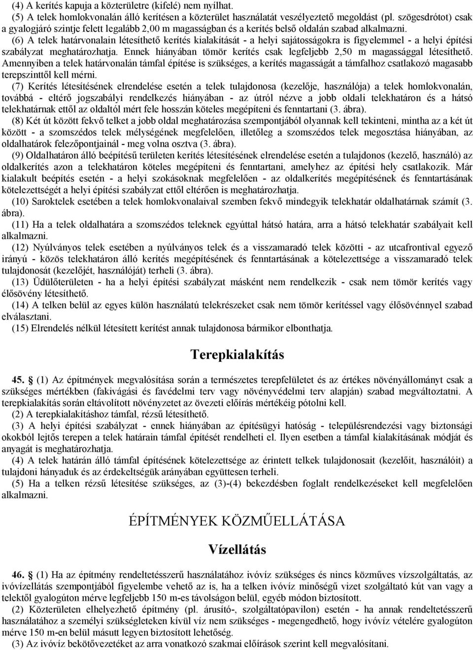 (6) A telek határvonalain létesíthető kerítés kialakítását - a helyi sajátosságokra is figyelemmel - a helyi építési szabályzat meghatározhatja.