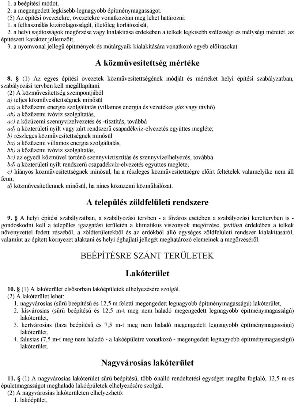 a helyi sajátosságok megőrzése vagy kialakítása érdekében a telkek legkisebb szélességi és mélységi méretét, az építészeti karakter jellemzőit, 3.