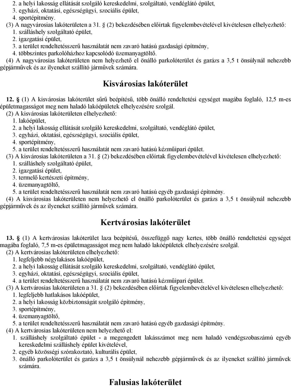 a terület rendeltetésszerű használatát nem zavaró hatású gazdasági építmény, 4. többszintes parkolóházhoz kapcsolódó üzemanyagtöltő.