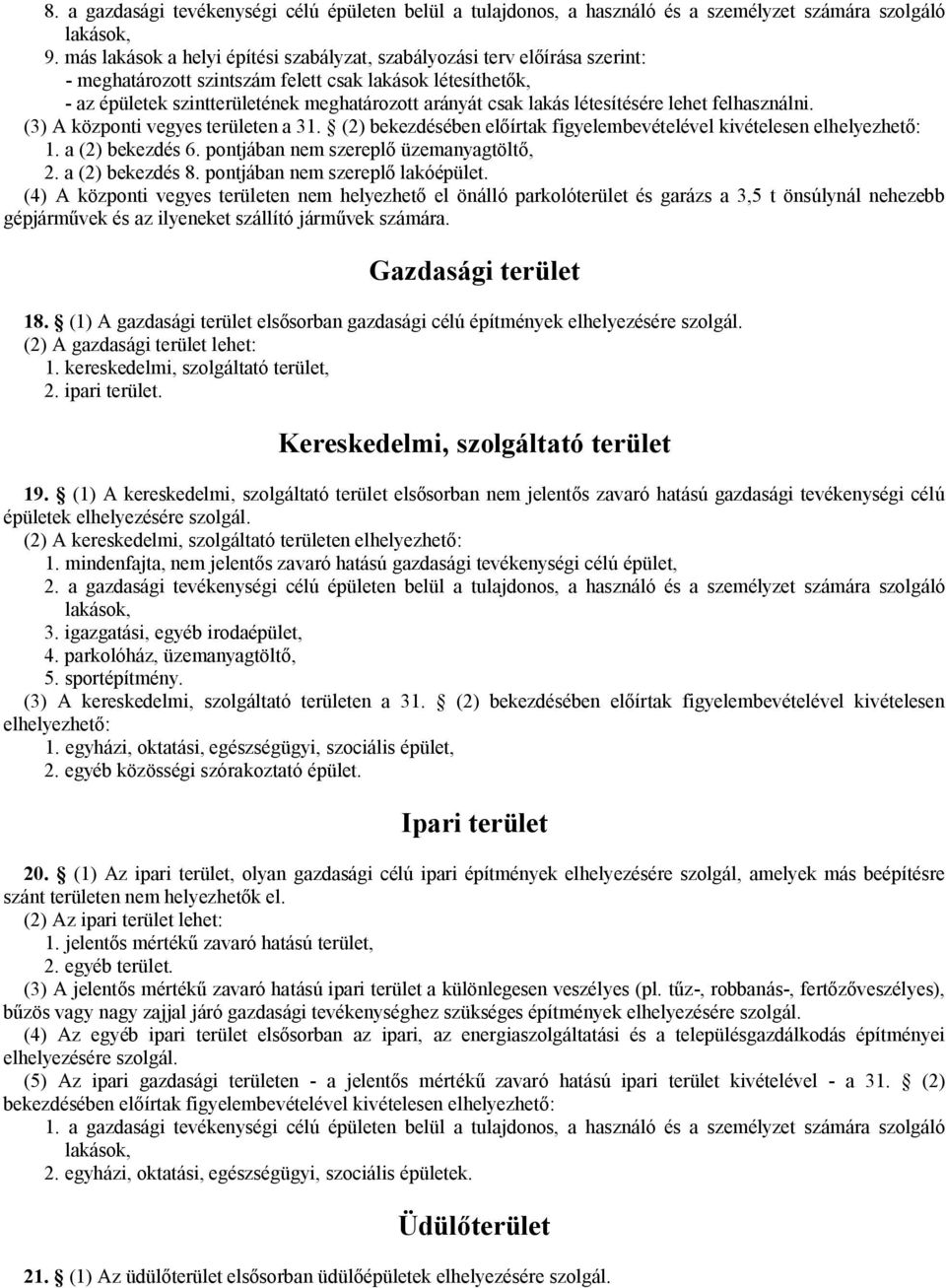 létesítésére lehet felhasználni. (3) A központi vegyes területen a 31. (2) bekezdésében előírtak figyelembevételével kivételesen elhelyezhető: 1. a (2) bekezdés 6.