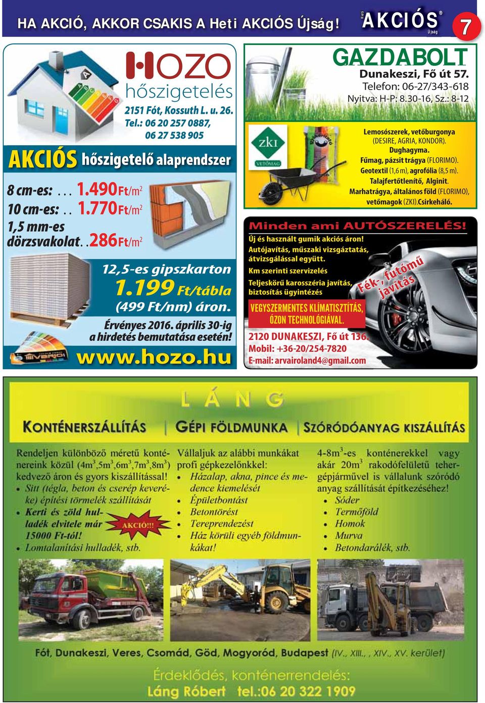 Mobil: +36-20/254-7820 E-mail: arvairoland4@gmail.com Újság Minden ami AUTÓSZERELÉS! Új és használt gumik akciós áron! Autójavítás, műszaki vizsgáztatás, átvizsgálással együtt.