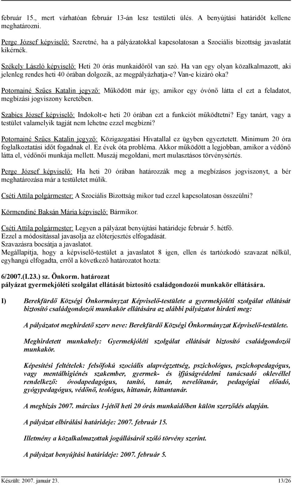 Ha van egy olyan közalkalmazott, aki jelenleg rendes heti 40 órában dolgozik, az megpályázhatja-e? Van-e kizáró oka?