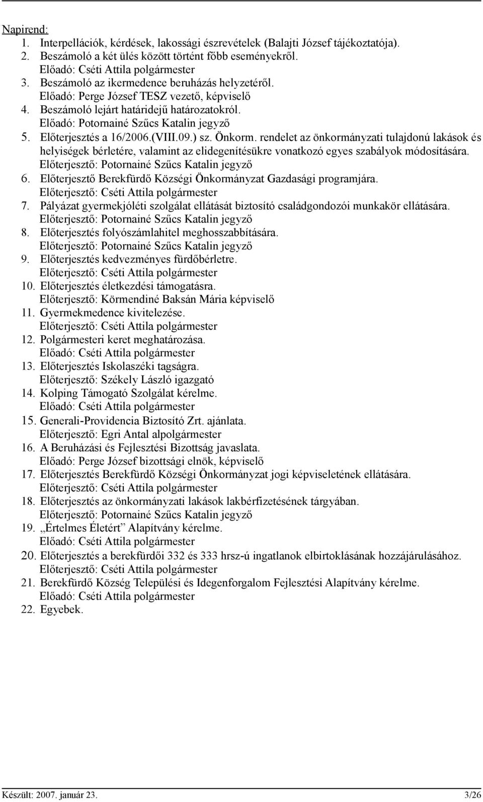 Előterjesztés a 16/2006.(VIII.09.) sz. Önkorm. rendelet az önkormányzati tulajdonú lakások és helyiségek bérletére, valamint az elidegenítésükre vonatkozó egyes szabályok módosítására.