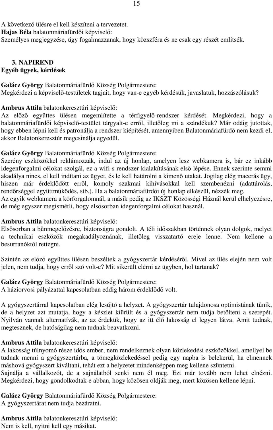 Ambrus Attila balatonkeresztúri képviselı: Az elızı együttes ülésen megemlítette a térfigyelı-rendszer kérdését.