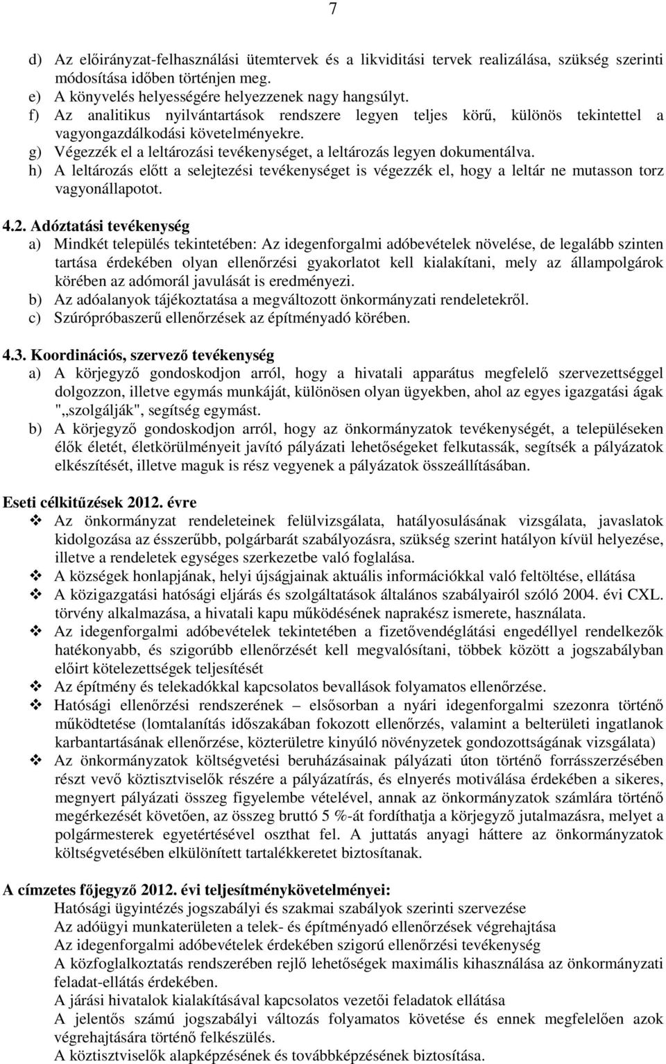 h) A leltározás elıtt a selejtezési tevékenységet is végezzék el, hogy a leltár ne mutasson torz vagyonállapotot. 4.2.