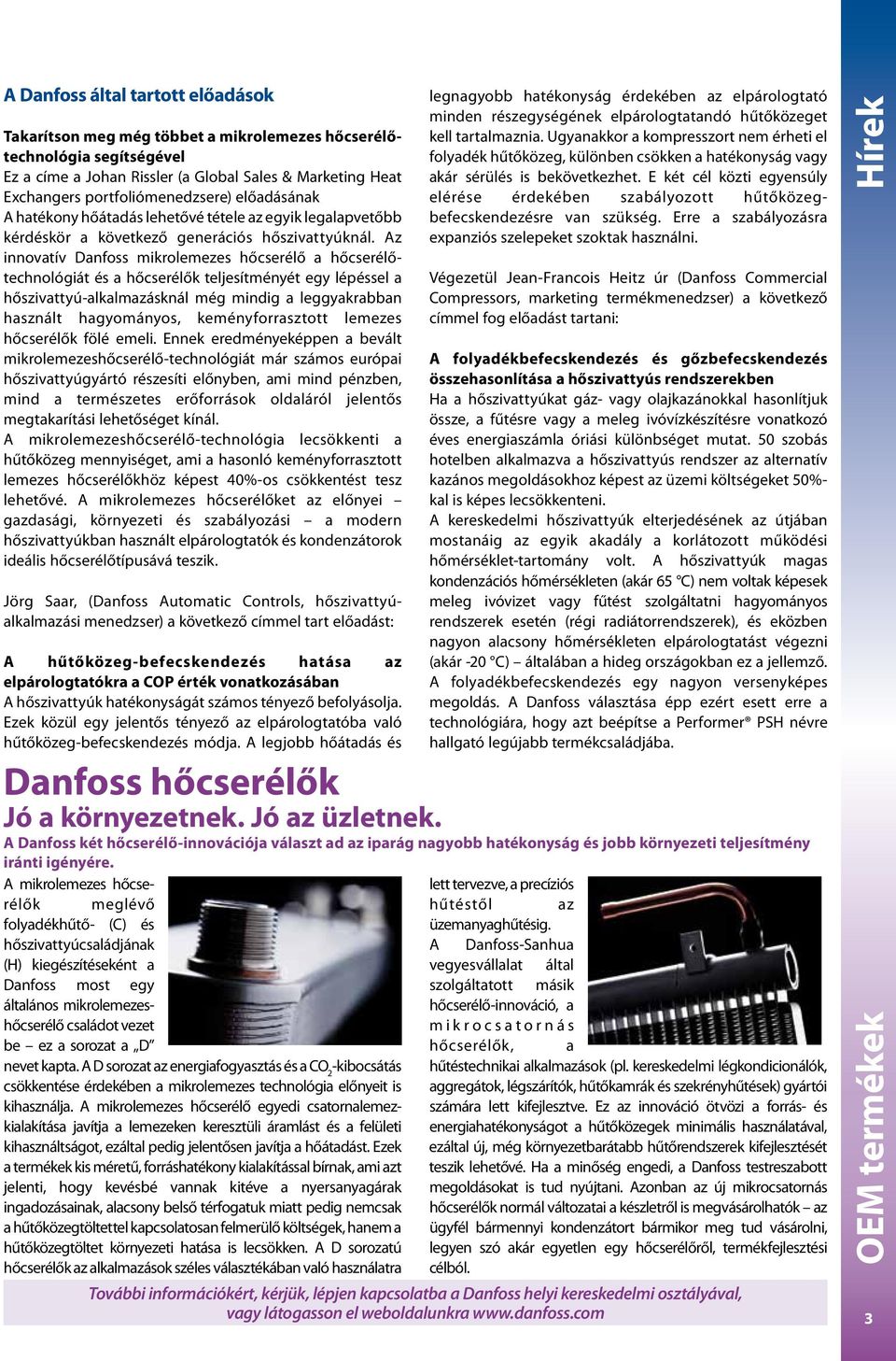 Az innovatív Danfoss mikrolemezes hőcserélő a hőcserélőtechnológiát és a hőcserélők teljesítményét egy lépéssel a hőszivattyú-alkalmazásknál még mindig a leggyakrabban használt hagyományos,