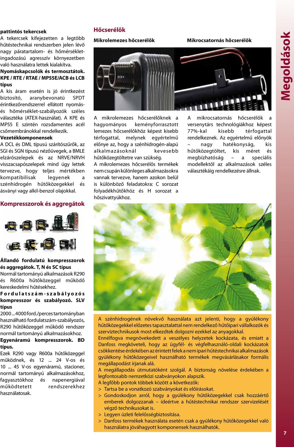KPE / RTE / RTAE / MP55E/ACB és LCB típus A kis áram esetén is jó érintkezést biztosító, aranybevonatú SPDT érintkezőrendszerrel ellátott nyomásés hőmérséklet-szabályozók széles választéka