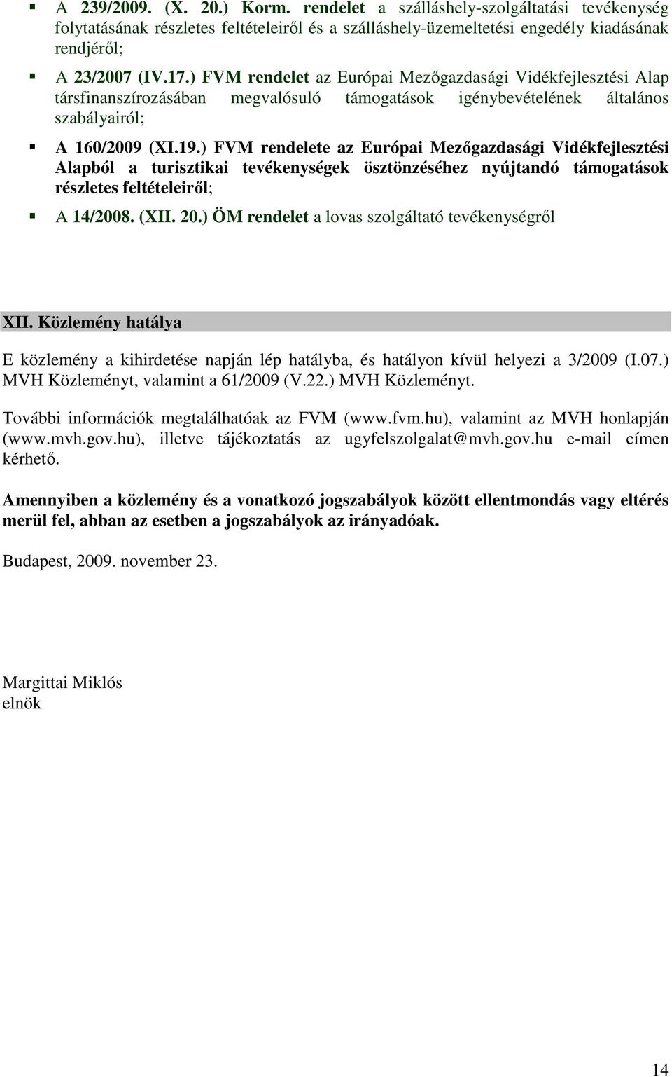 ) FVM rendelete az Európai Mezőgazdasági Vidékfejlesztési Alapból a turisztikai tevékenységek ösztönzéséhez nyújtandó támogatások részletes feltételeiről; A 14/2008. (XII. 20.