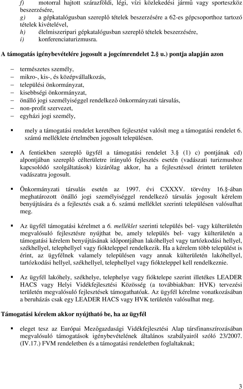 ) pontja alapján azon természetes személy, mikro-, kis-, és középvállalkozás, települési önkormányzat, kisebbségi önkormányzat, önálló jogi személyiséggel rendelkező önkormányzati társulás,