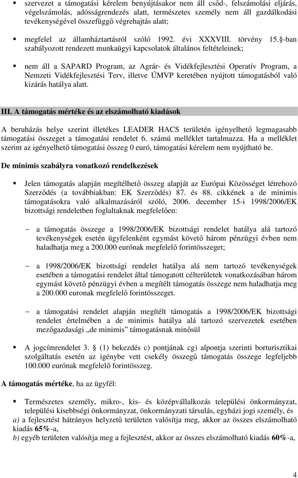 -ban szabályozott rendezett munkaügyi kapcsolatok általános feltételeinek; nem áll a SAPARD Program, az Agrár- és Vidékfejlesztési Operatív Program, a Nemzeti Vidékfejlesztési Terv, illetve ÚMVP