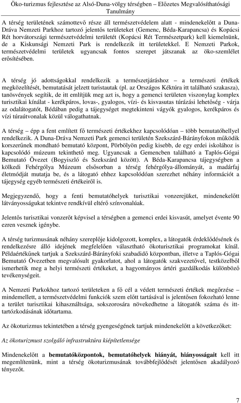 E Nemzeti Parkok, természetvédelmi területek ugyancsak fontos szerepet játszanak az öko-szemlélet erısítésében.
