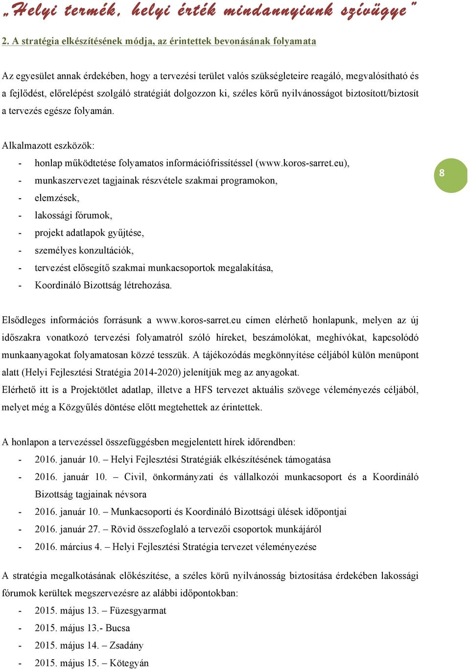 Alkalmazott eszközök: - honlap működtetése folyamatos információfrissítéssel (www.koros-sarret.