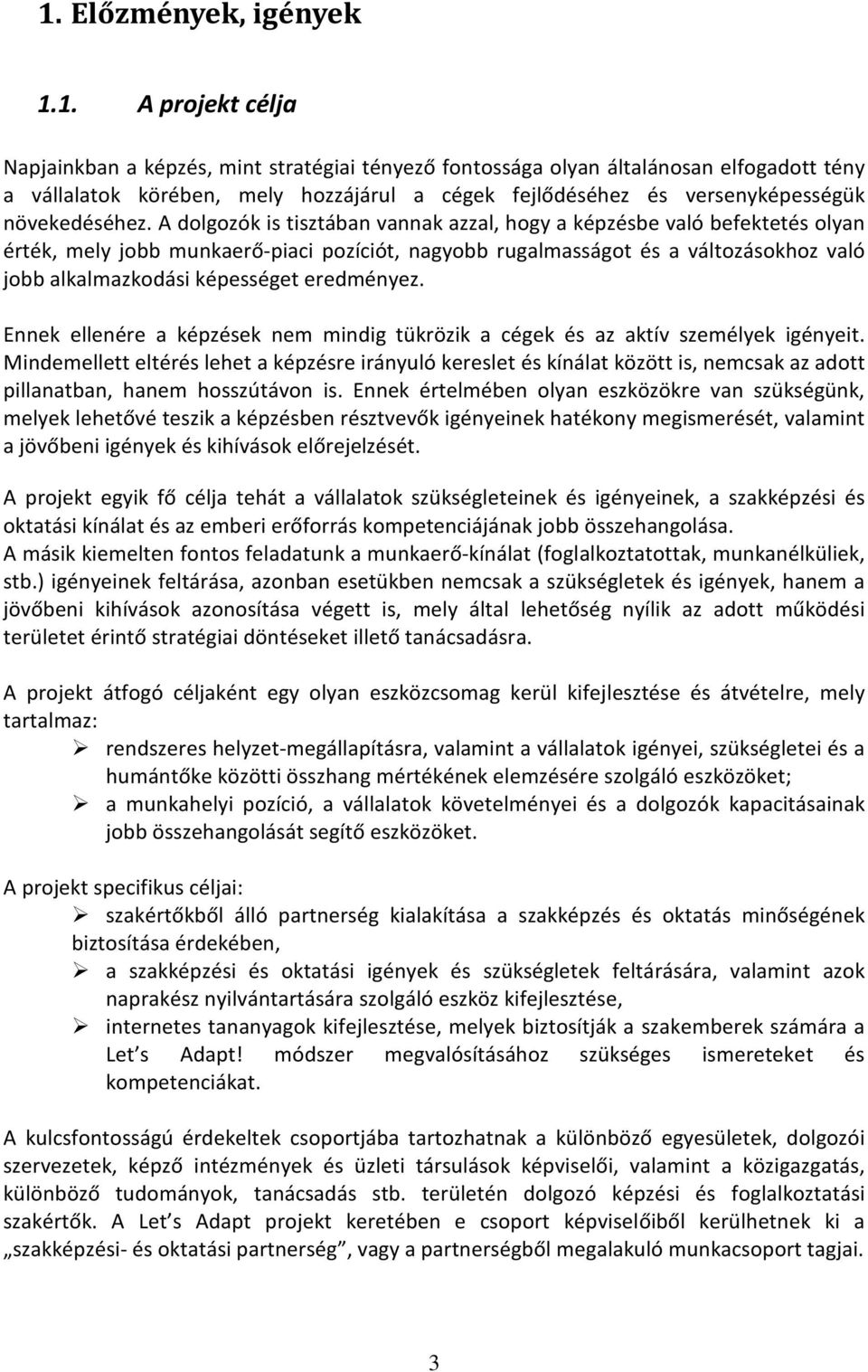 A dolgozók is tisztában vannak azzal, hogy a képzésbe való befektetés olyan érték, mely jobb munkaerő-piaci pozíciót, nagyobb rugalmasságot és a változásokhoz való jobb alkalmazkodási képességet