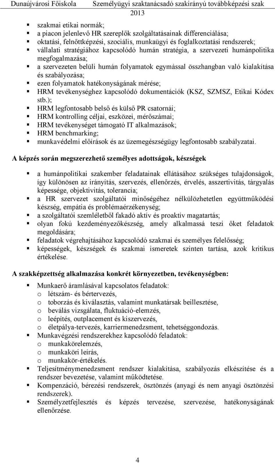 mérése; HRM tevékenységhez kapcsolódó dokumentációk (KSZ, SZMSZ, Etikai Kódex stb.