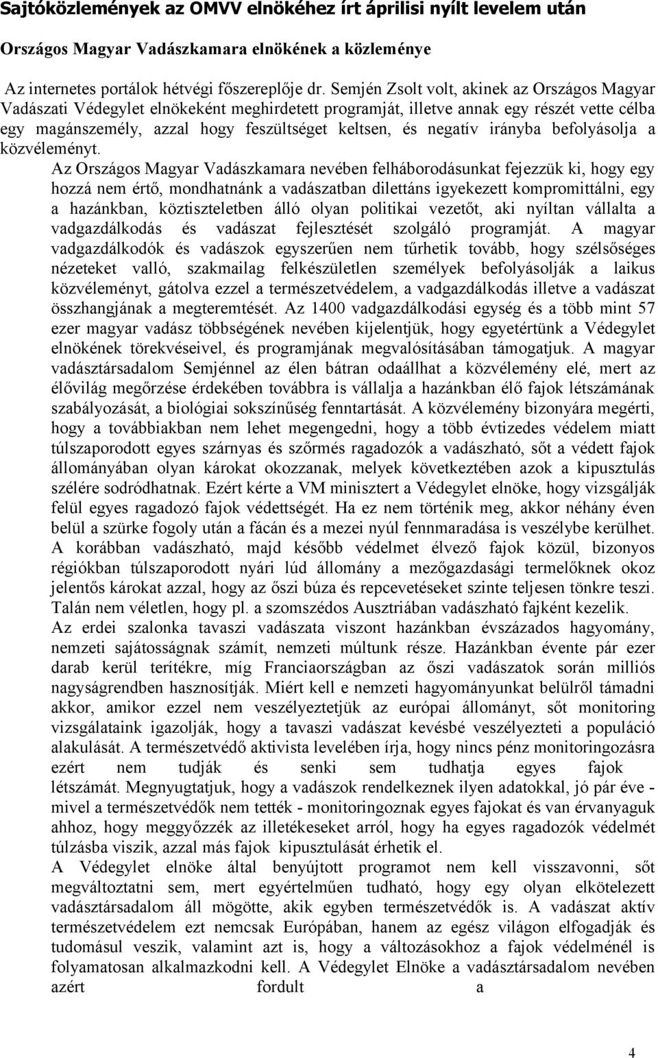 irányba befolyásolja a közvéleményt.