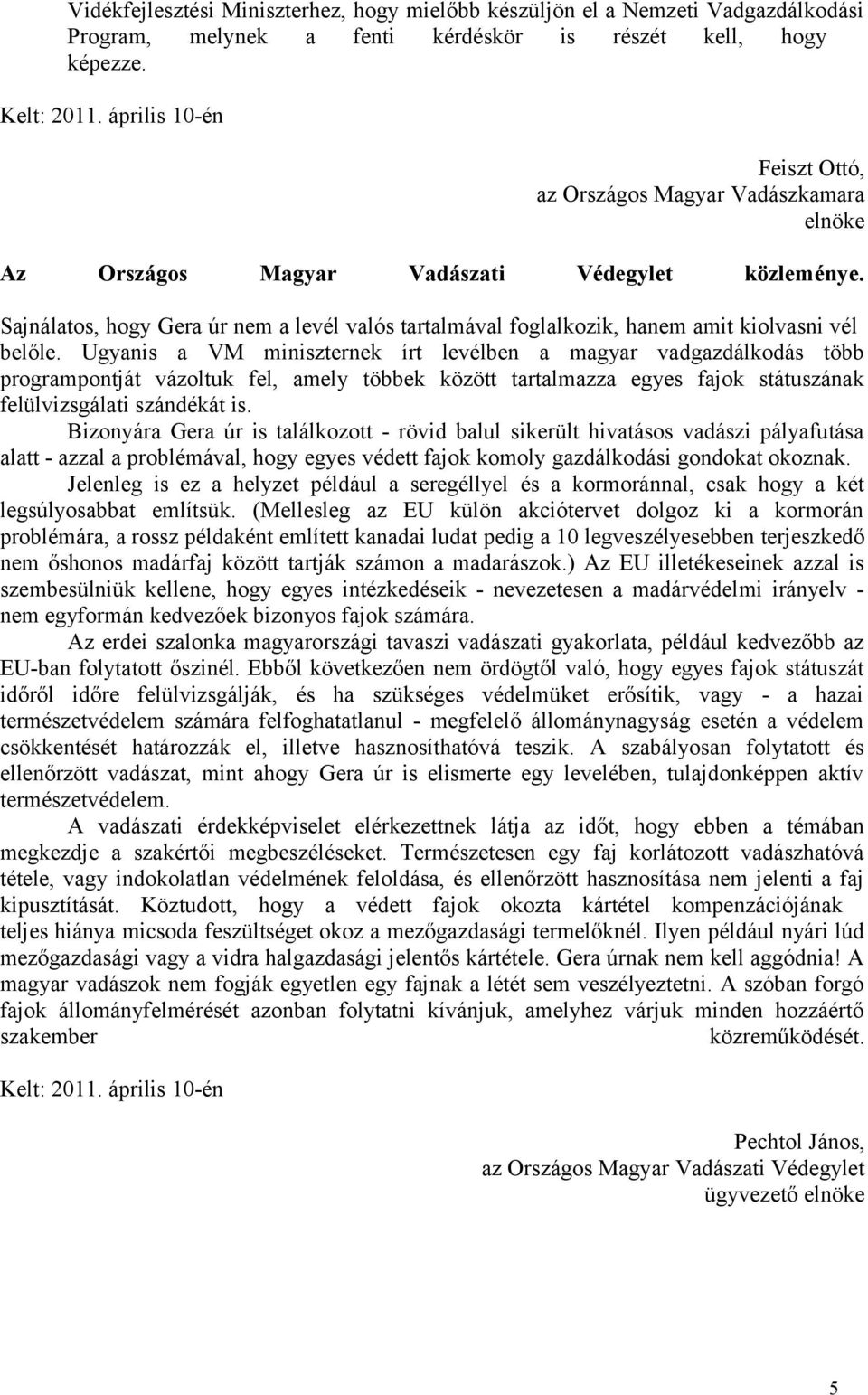 Sajnálatos, hogy Gera úr nem a levél valós tartalmával foglalkozik, hanem amit kiolvasni vél belőle.