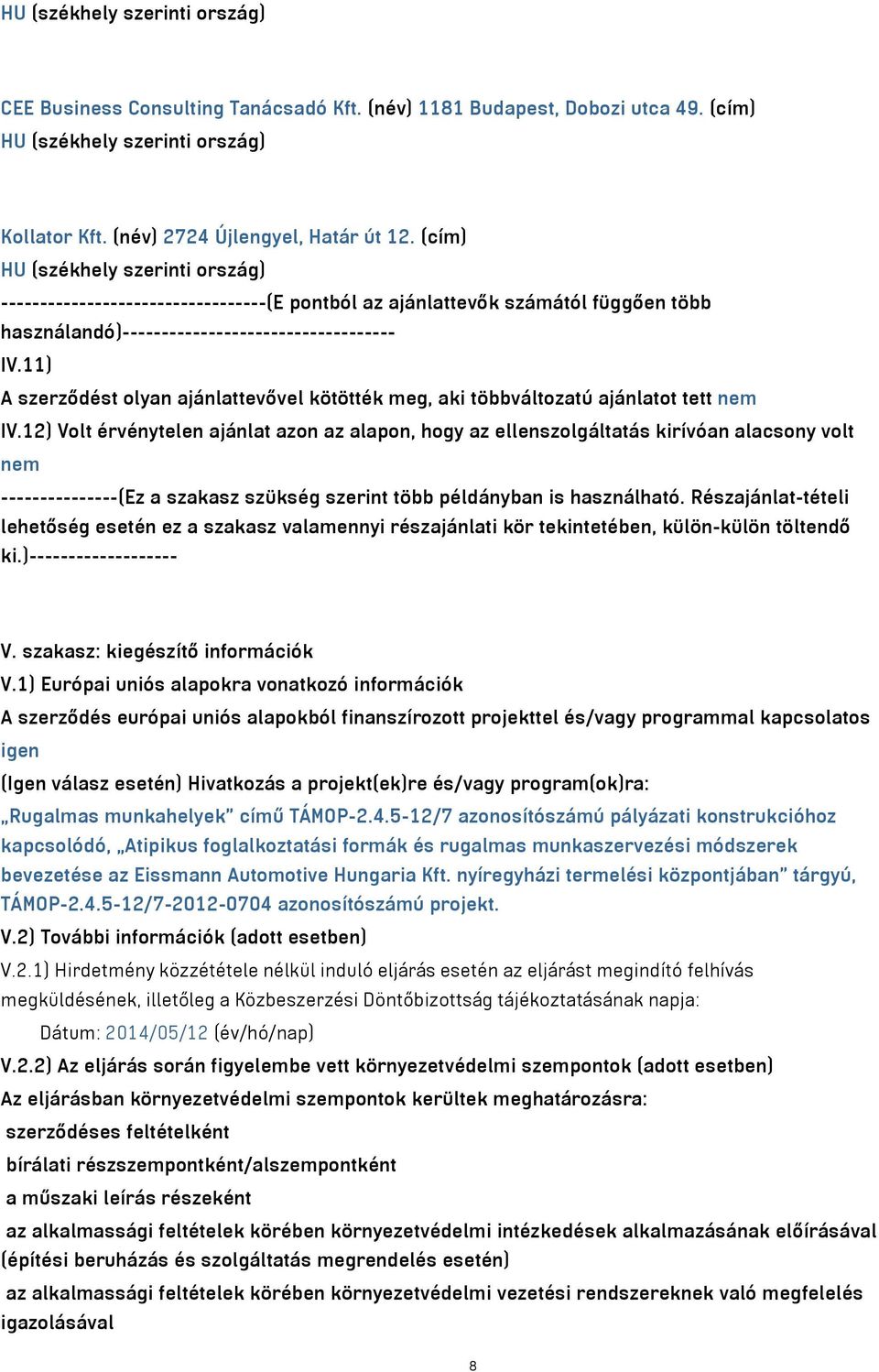 11) A szerződést olyan ajánlattevővel kötötték meg, aki többváltozatú ajánlatot tett nem IV.