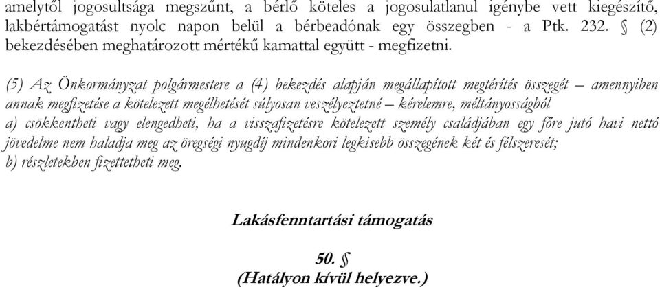 (5) Az Önkormányzat polgármestere a (4) bekezdés alapján megállapított megtérítés összegét amennyiben annak megfizetése a kötelezett megélhetését súlyosan veszélyeztetné kérelemre,