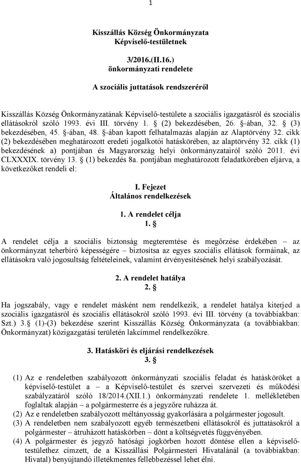 törvény 1. (2) bekezdésében, 26. -ában, 32. (3) bekezdésében, 45. -ában, 48. -ában kapott felhatalmazás alapján az Alaptörvény 32.