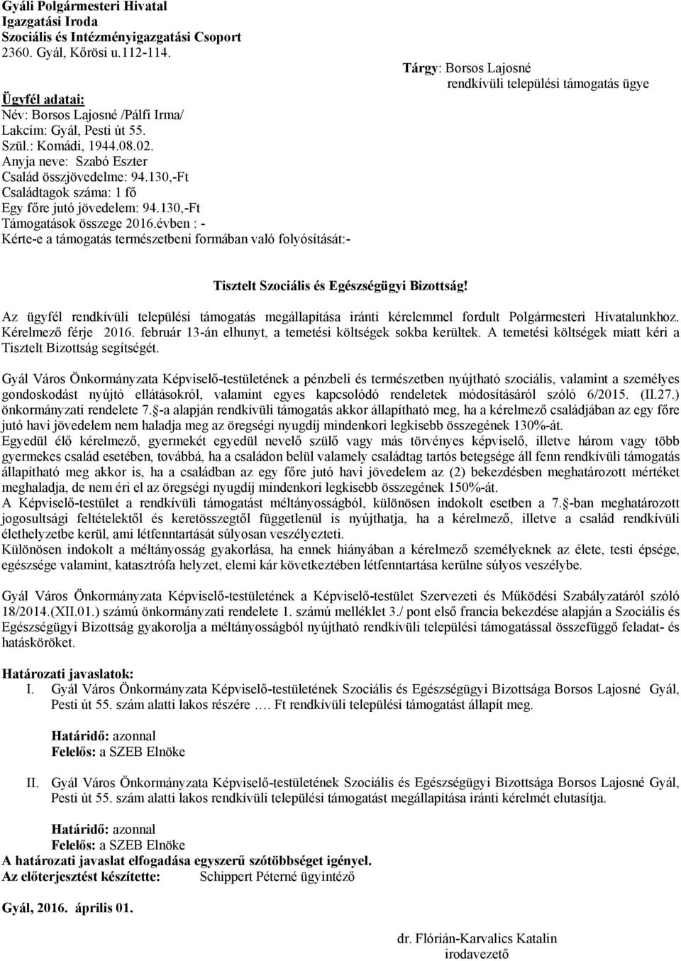 évben : - Kérte-e a támogatás természetbeni formában való folyósítását:- Tárgy: Borsos Lajosné rendkívüli települési támogatás ügye Tisztelt Szociális és Egészségügyi Bizottság!