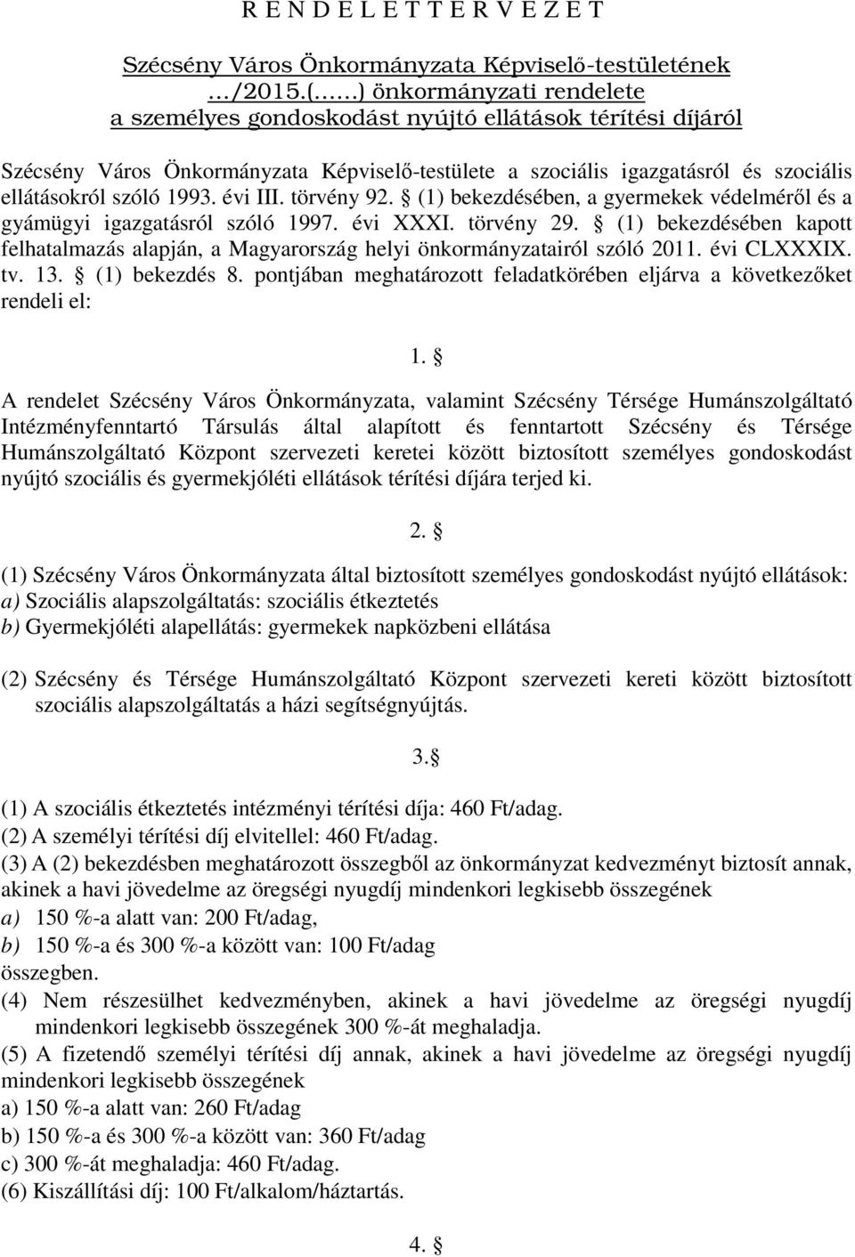 évi III. törvény 92. (1) bekezdésében, a gyermekek védelméről és a gyámügyi igazgatásról szóló 1997. évi XXXI. törvény 29.