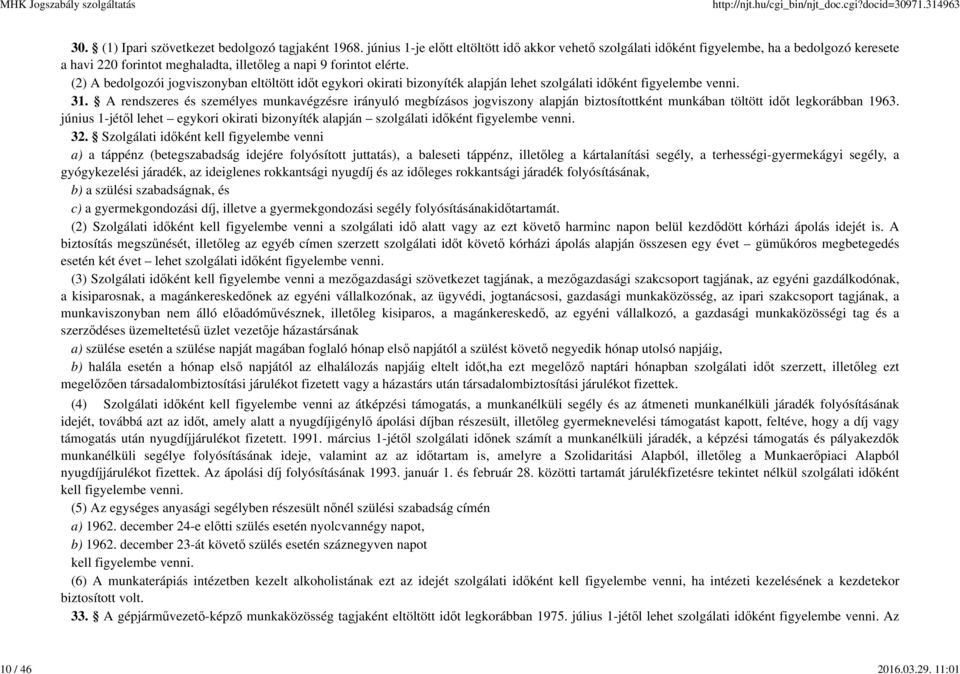 (2) A bedolgozói jogviszonyban eltöltött időt egykori okirati bizonyíték alapján lehet szolgálati időként figyelembe venni. 31.