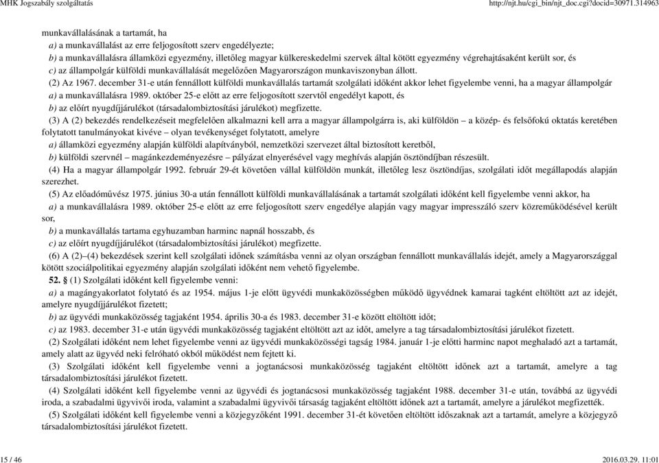 egyezmény végrehajtásaként került sor, és c) az állampolgár külföldi munkavállalását megelőzően Magyarországon munkaviszonyban állott. (2) Az 1967.