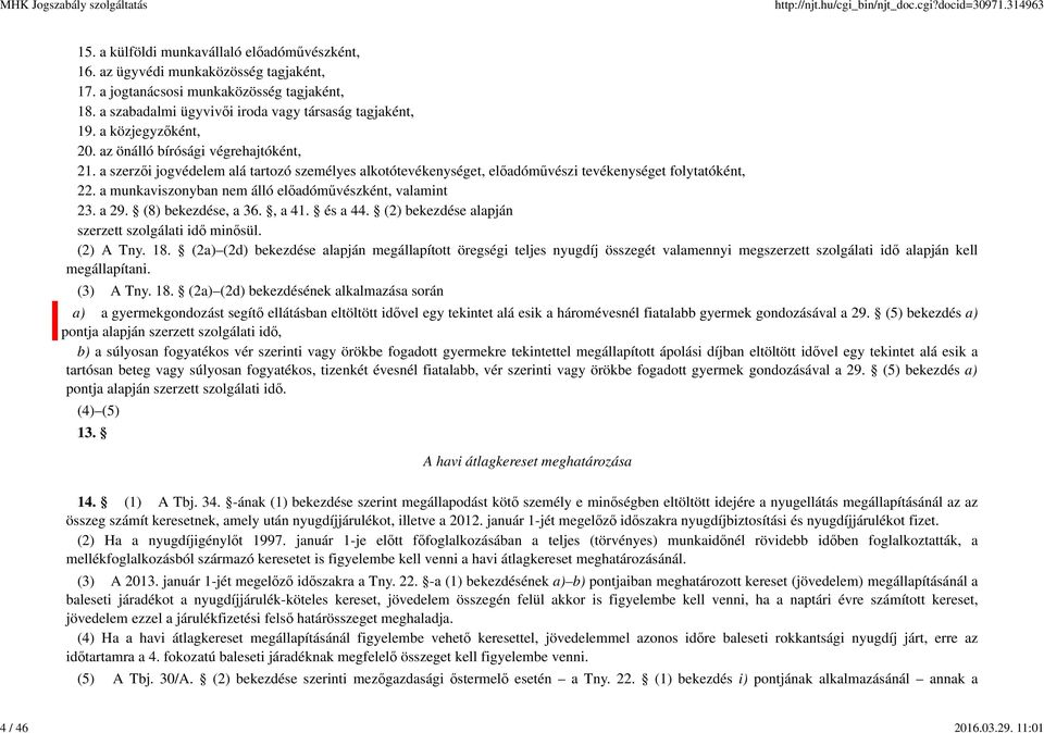 a szerzői jogvédelem alá tartozó személyes alkotótevékenységet, előadóművészi tevékenységet folytatóként, 22. a munkaviszonyban nem álló előadóművészként, valamint 23. a 29. (8) bekezdése, a 36.