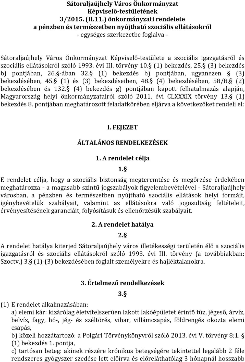 és szociális ellátásokról szóló 1993. évi III. törvény 10. (1) bekezdés, 25. (3) bekezdés b) pontjában, 26. -ában 32. (1) bekezdés b) pontjában, ugyanezen (3) bekezdésében, 45.