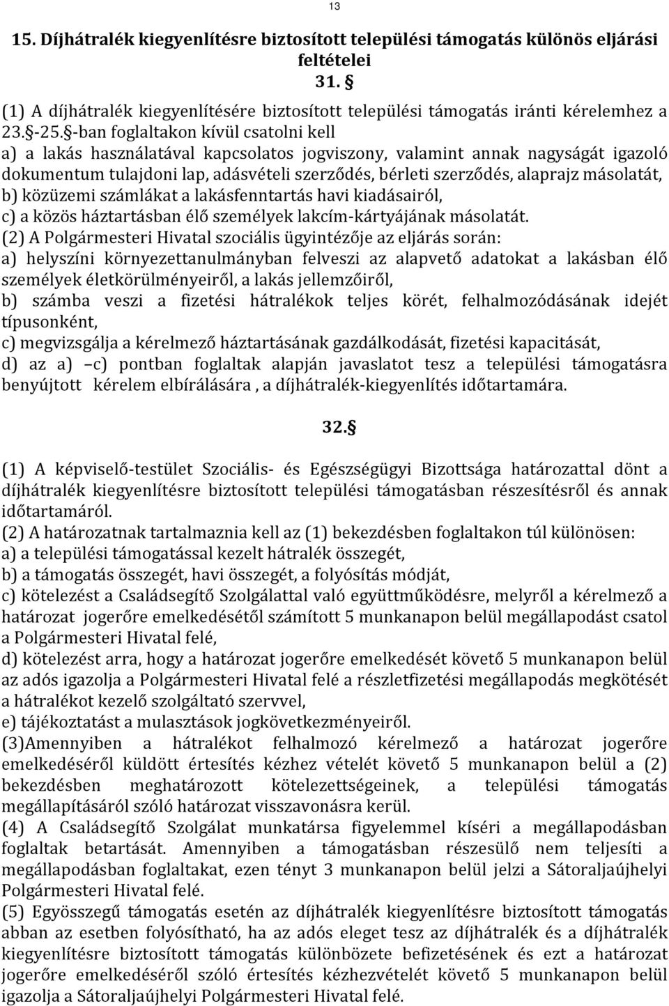 másolatát, b) közüzemi számlákat a lakásfenntartás havi kiadásairól, c) a közös háztartásban élő személyek lakcím-kártyájának másolatát.