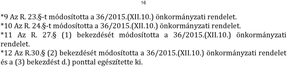 (1) bekezdését módosította a 36/2015.(XII.10.) önkormányzati rendelet. *12 Az R.30.