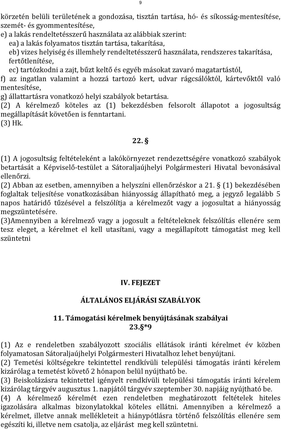 magatartástól, f) az ingatlan valamint a hozzá tartozó kert, udvar rágcsálóktól, kártevőktől való mentesítése, g) állattartásra vonatkozó helyi szabályok betartása.