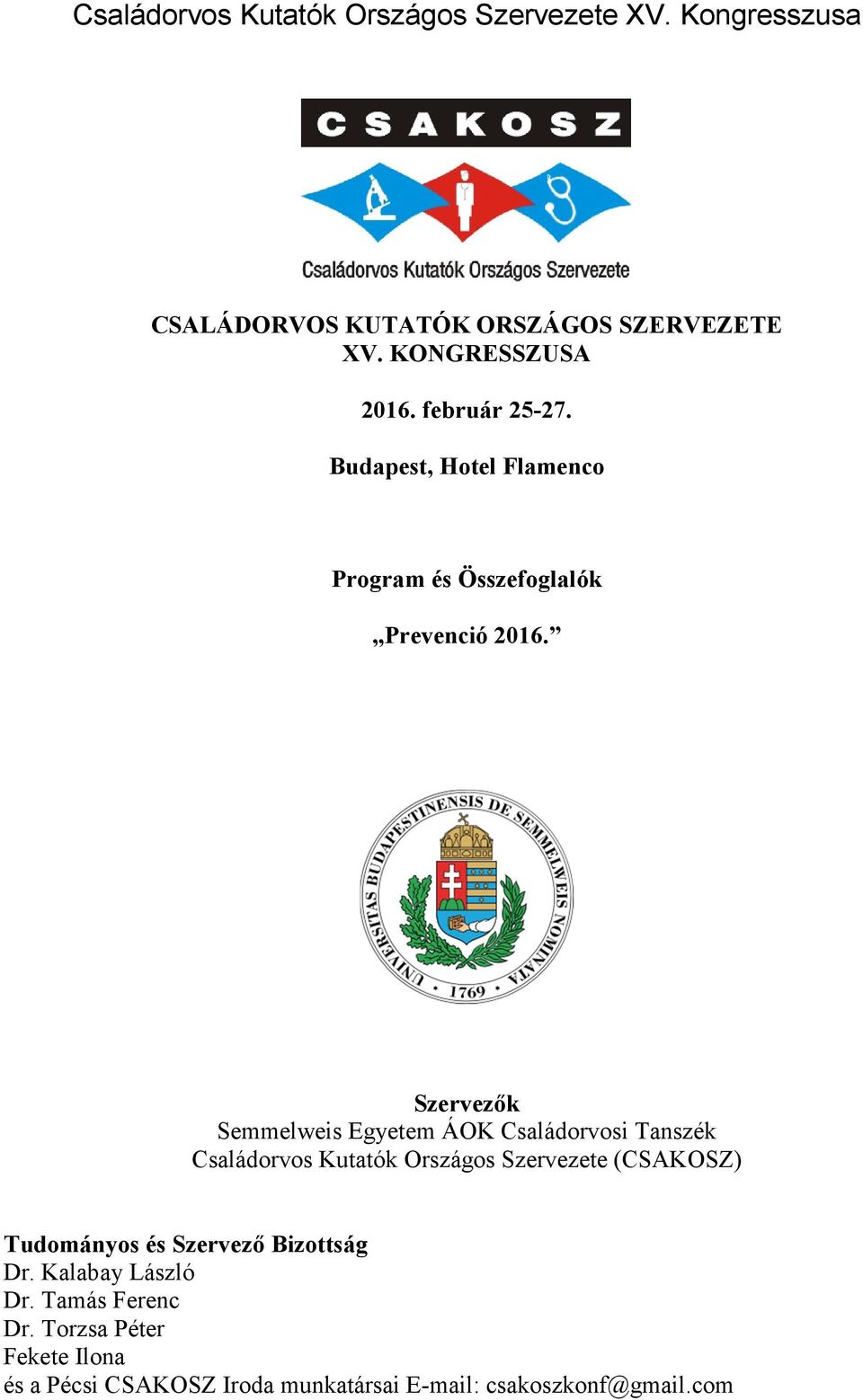 Szervezők Semmelweis Egyetem ÁOK Családorvosi Tanszék Családorvos Kutatók Országos Szervezete (CSAKOSZ)