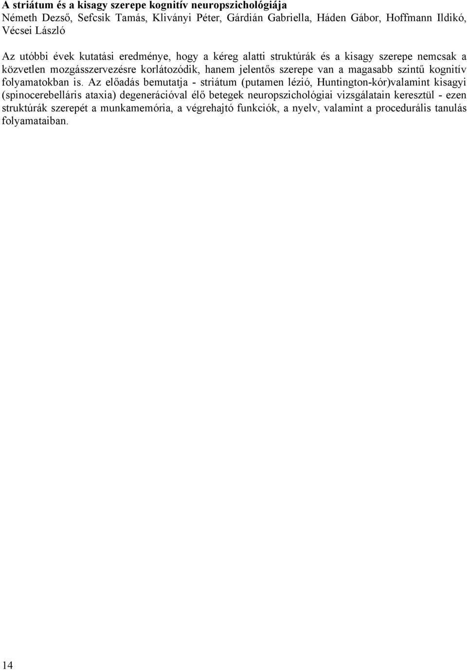 magasabb szintű kognitív folyamatokban is.