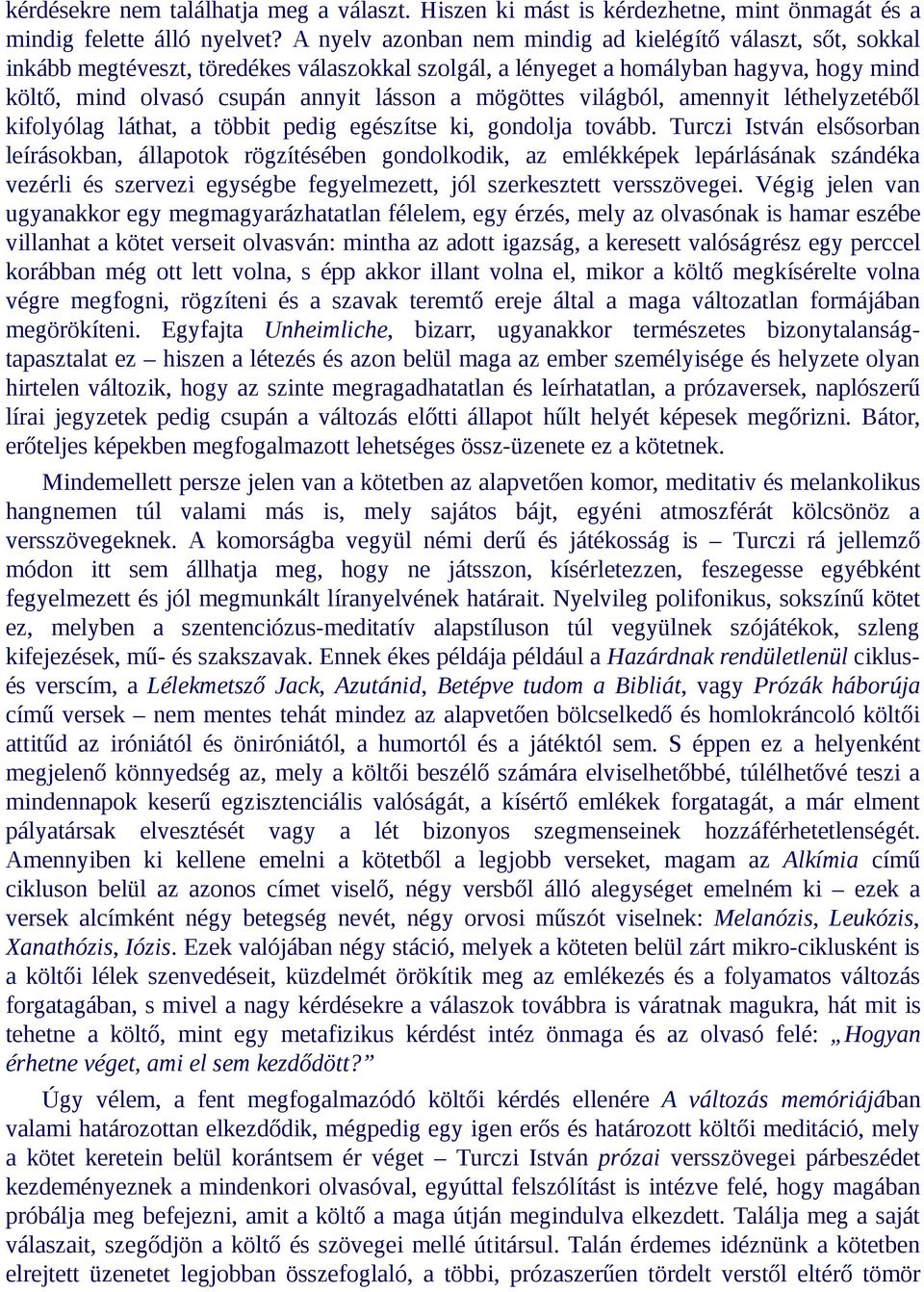 mögöttes világból, amennyit léthelyzetéből kifolyólag láthat, a többit pedig egészítse ki, gondolja tovább.