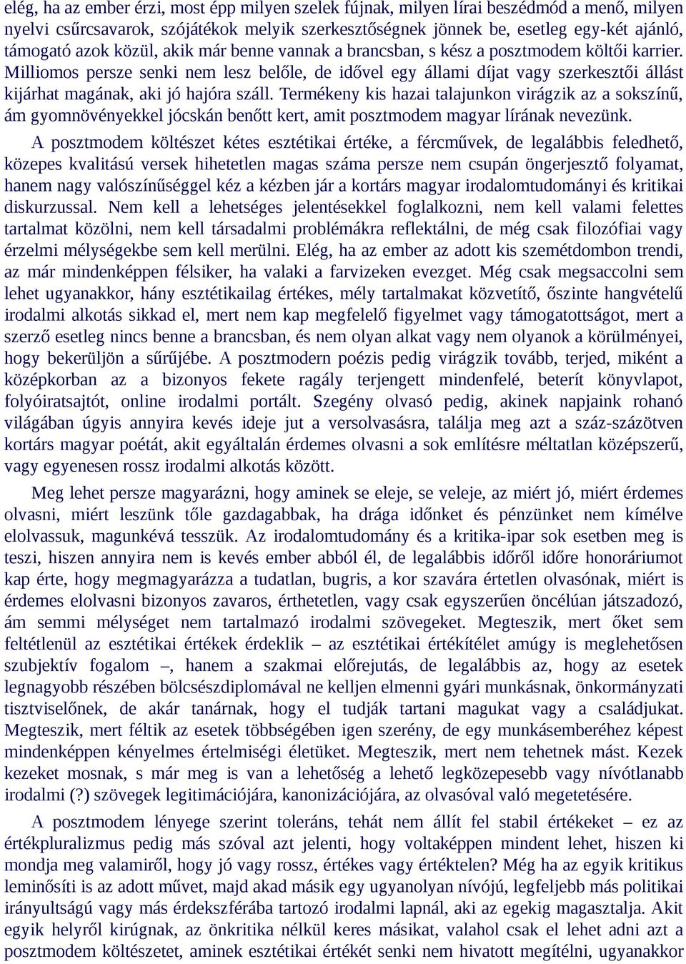 Milliomos persze senki nem lesz belőle, de idővel egy állami díjat vagy szerkesztői állást kijárhat magának, aki jó hajóra száll.