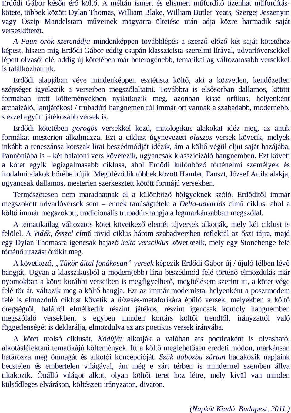után adja közre harmadik saját verseskötetét.