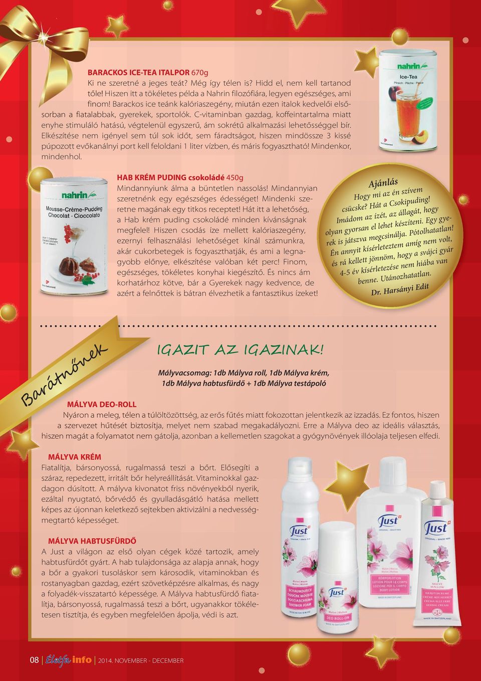 C-vitaminban gazdag, koffeintartalma miatt enyhe stimuláló hatású, végtelenül egyszerű, ám sokrétű alkalmazási lehetősséggel bír.
