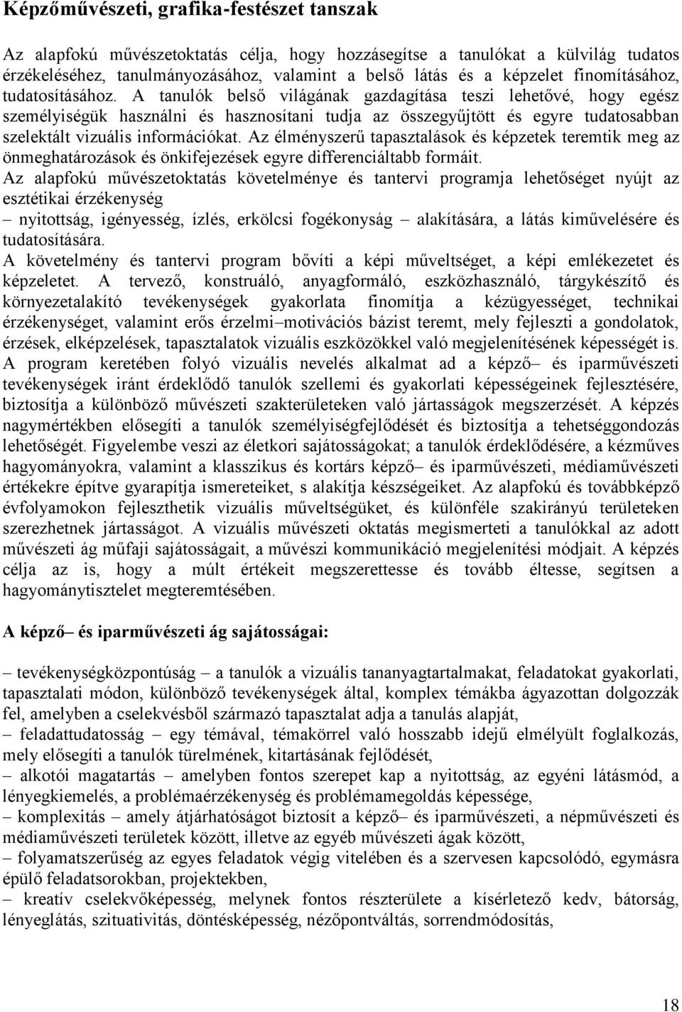 A tanulók belső világának gazdagítása teszi lehetővé, hogy egész személyiségük használni és hasznosítani tudja az összegyűjtött és egyre tudatosabban szelektált vizuális információkat.