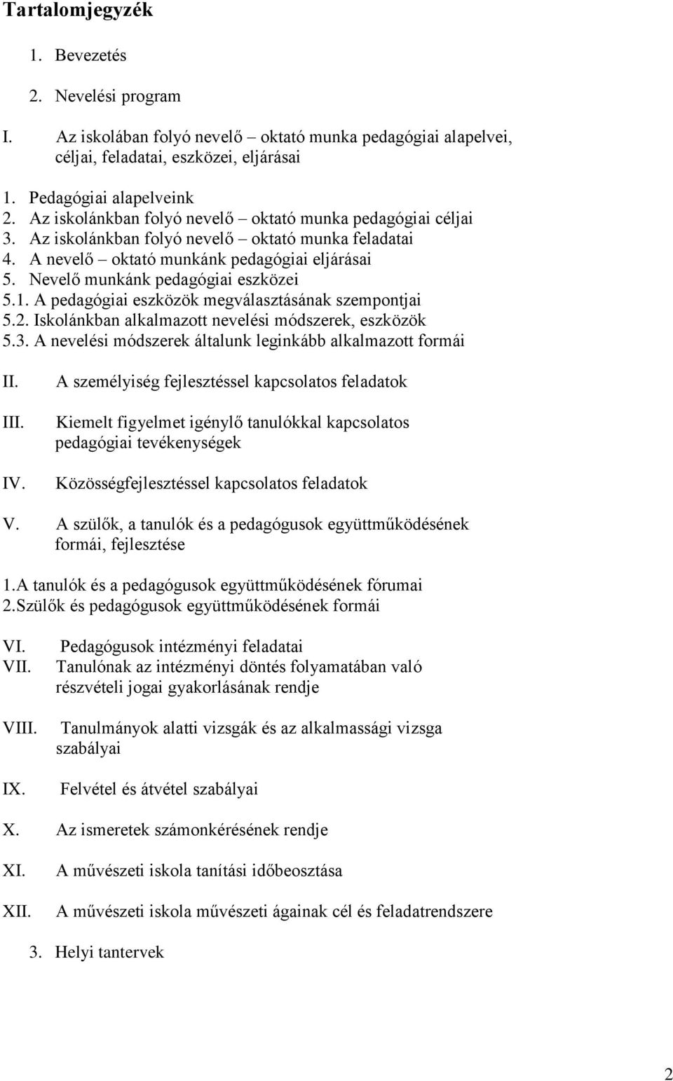 Nevelő munkánk pedagógiai eszközei 5.1. A pedagógiai eszközök megválasztásának szempontjai 5.2. Iskolánkban alkalmazott nevelési módszerek, eszközök 5.3.