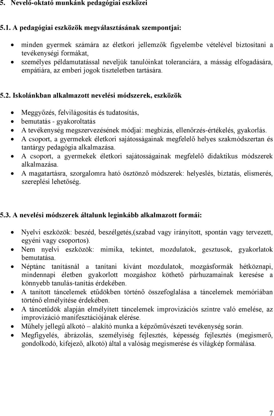 tanulóinkat toleranciára, a másság elfogadására, empátiára, az emberi jogok tiszteletben tartására. 5.2.