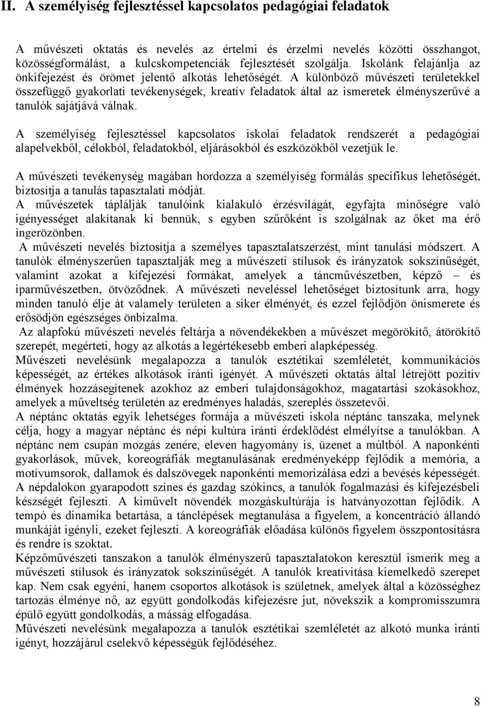 A különböző művészeti területekkel összefüggő gyakorlati tevékenységek, kreatív feladatok által az ismeretek élményszerűvé a tanulók sajátjává válnak.