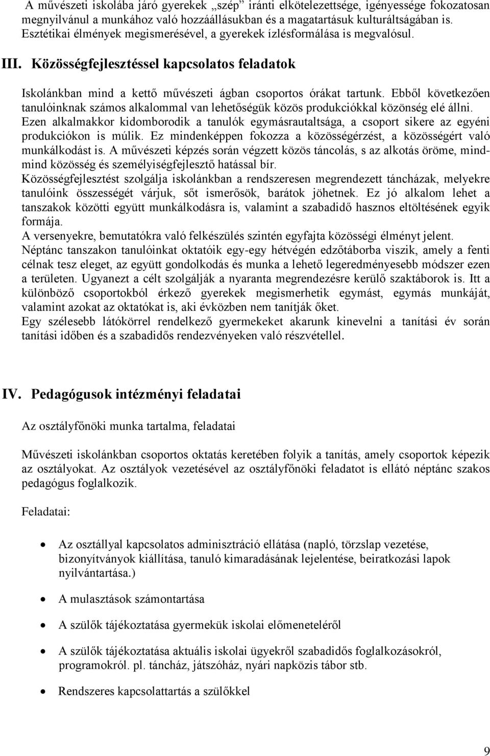 Ebből következően tanulóinknak számos alkalommal van lehetőségük közös produkciókkal közönség elé állni.