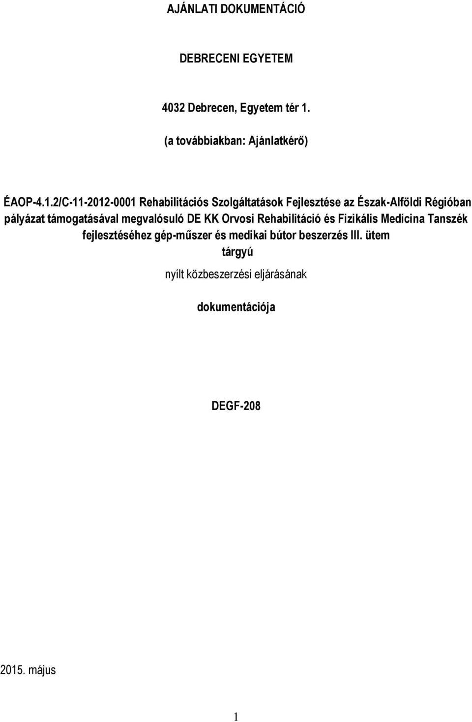 támogatásával megvalósuló DE KK Orvosi Rehabilitáció és Fizikális Medicina Tanszék fejlesztéséhez